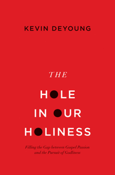 Paperback The Hole in Our Holiness: Filling the Gap Between Gospel Passion and the Pursuit of Godliness (Paperback Edition) Book