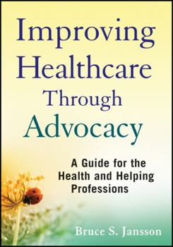 Paperback Improving Healthcare Through Advocacy: A Guide for the Health and Helping Professions Book