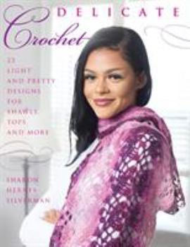 Paperback Delicate Crochet: 23 Light and Pretty Designs for Shawls, Tops and More Book