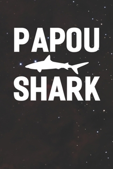 Papou Shark: Family life Grandpa Dad Men love marriage friendship parenting wedding divorce Memory dating Journal Blank Lined Note Book Gift