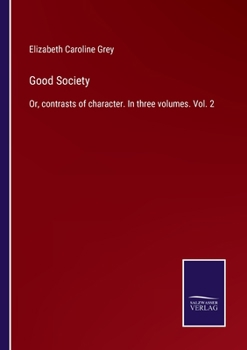 Paperback Good Society: Or, contrasts of character. In three volumes. Vol. 2 Book