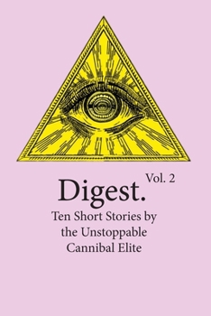Digest Vol. 2: Ten Short Stories by the Unstoppable Cannibal Elite