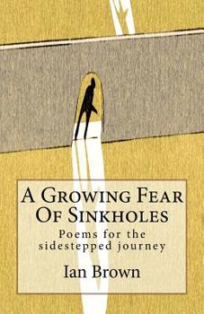 Paperback A Growing Fear Of Sinkholes: Poems for the sidestepped journey Book