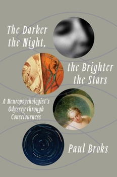 Hardcover The Darker the Night, the Brighter the Stars: A Neuropsychologist's Odyssey Through Consciousness Book