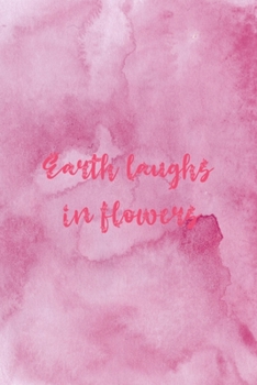Earth Laughs In Flowers: All Purpose 6x9 Blank Lined Notebook Journal Way Better Than A Card Trendy Unique Gift Pink Texture Wildflower