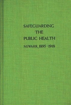 Hardcover Safeguarding the Public Health: Newark, 1895-1918 Book