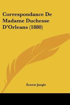 Paperback Correspondance De Madame Duchesse D'Orleans (1880) [French] Book