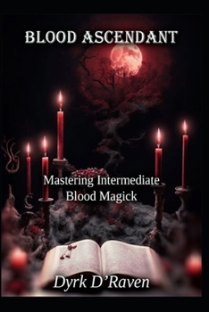 Paperback Blood Ascendant: Mastering Intermediate Blood Magick Book
