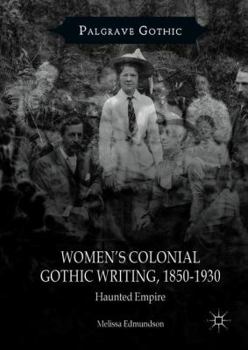 Women's Colonial Gothic Writing, 1850-1930: Haunted Empire - Book  of the Palgrave Gothic