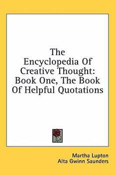 Hardcover The Encyclopedia Of Creative Thought: Book One, The Book Of Helpful Quotations Book