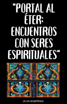 Paperback "Portal al Éter: Encuentros con Seres Espirituales" [Spanish] Book
