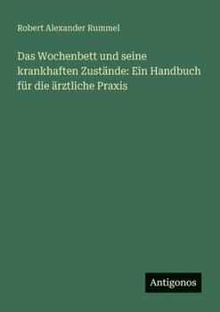 Paperback Das Wochenbett und seine krankhaften Zustände: Ein Handbuch für die ärztliche Praxis [German] Book