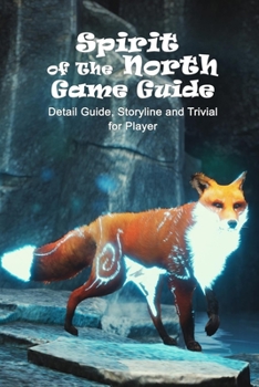 Paperback Spirit of The North Game Guide: Detail Guide, Storyline and Trivial for Player: Introduction and Walkthrough Spirit of The North Game Book