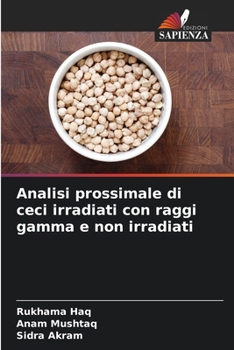 Paperback Analisi prossimale di ceci irradiati con raggi gamma e non irradiati [Italian] Book