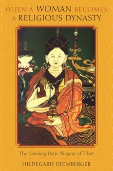 Hardcover When a Woman Becomes a Religious Dynasty: The Samding Dorje Phagmo of Tibet Book