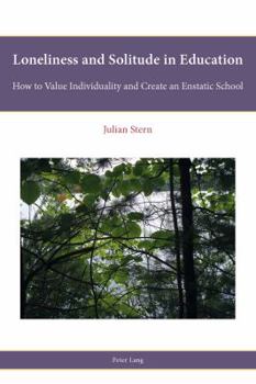 Paperback Loneliness and Solitude in Education: How to Value Individuality and Create an Enstatic School Book