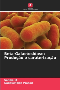 Beta-Galactosidase: Produção e caraterização (Portuguese Edition)