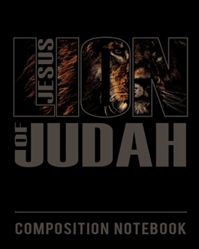 Paperback Composition Notebook: College Ruled - Jesus Christ Lion of Judah - Back to School Composition Book for Teachers, Students, Kids and Teens - Book