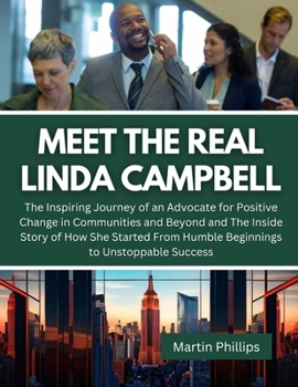 Paperback Meet The Real Linda Campbell: The Inspiring Journey of an Advocate for Positive Change in Communities and Beyond and The Inside Story of How She Sta Book