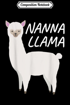 Composition Notebook: Matching Family Llama Gift Nanna Llama  Journal/Notebook Blank Lined Ruled 6x9 100 Pages