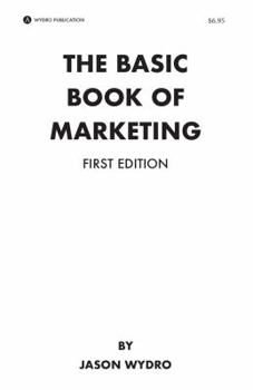 Perfect Paperback The Basic Book of Marketing, First Edition - Featuring the Introduction of VPF Marketing™ Book