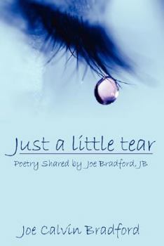 Hardcover Just a little tear: Poetry Shared by Joe Bradford, JB Book