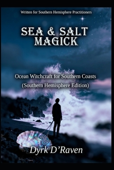 Sea & Salt Magick: Ocean Witchcraft for Southern Coasts (Southern Hemisphere Specific Witchcraft)