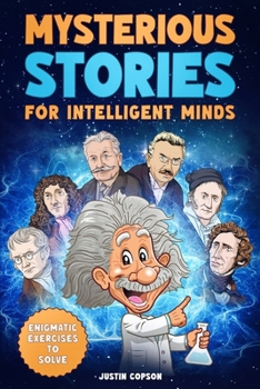 Paperback Mysterious Stories for Intelligent Minds: Interesting Facts about Science, History & Much More That Will Challenge Your Knowledge + Enigmatic Exercise Book