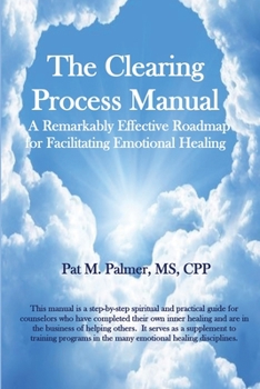 Paperback The Clearing Process Manual: A Remarkably Effective Roadmap for Facilitating Emotional Healing Book