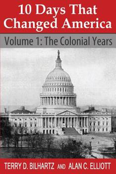 Paperback 10 Days That Changed America: Volume 1: The Colonial Years Book