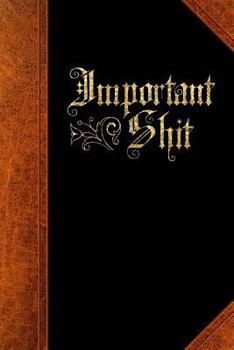 Important Shit Funny Saying Humor Vintage Style Journal : (Notebook, Diary, Blank Book)