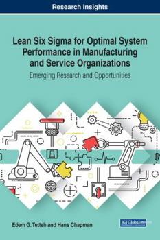 Hardcover Lean Six Sigma for Optimal System Performance in Manufacturing and Service Organizations: Emerging Research and Opportunities Book