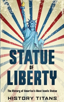 Paperback Statue of Liberty: The History of America's Most Iconic Statue Book