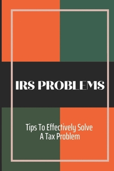 Paperback IRS Problems: Tips To Effectively Solve A Tax Problem: Problems Of Irs Book