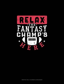 Paperback Relax, The Fantasy Champ's Here: Monthly Bill Planner & Organizer Book