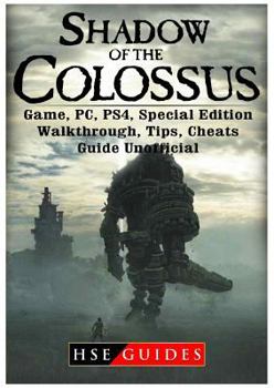 Paperback Shadow of the Colossus Game, Pc, Ps4, Special Edition, Walkthrough, Tips, Cheats, Guide Unofficial Book