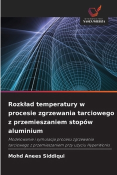 Rozklad temperatury w procesie zgrzewania tarciowego z przemieszaniem stopów aluminium (Polish Edition)