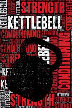 Kettlebell Strength and Conditioning Log: Kettlebell Workout Journal and Training Log and Diary for Practitioner and Instructor - Kettlebell Notebook Tracker