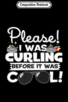 Composition Notebook: I Was Curling Before It Was Cool Premium  Journal/Notebook Blank Lined Ruled 6x9 100 Pages