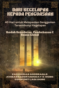 DARI KEGELAPAN KEPADA PENGUASAAN - 40 Hari untuk Melepaskan Genggaman Tersembunyi Kegelapan: Ibadah Kesedaran, Pembebasan & Kuasa Global (Malay Edition)