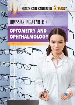 Jump-Starting a Career in Optometry and Ophthalmology - Book  of the Health Care Careers in 2 Years