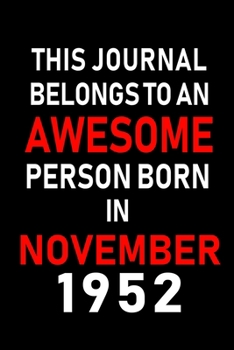 This Journal belongs to an Awesome Person Born in November 1952: Blank Lined 6x9 Born In November with Birth Year Journal Notebooks Diary. Makes a ... an Alternative to B-day Present or a Card.