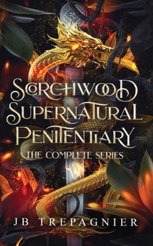 Scorchwood Supernatural Penitentiary The Complete Series: A Paranormal Prison Reverse Harem Romance