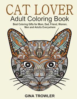 Paperback Cat Lover: Adult Coloring Book: Best Coloring Gifts for Mom, Dad, Friend, Women, Men and Adults Everywhere: Beautiful Cats - Stress Relieving Patterns Book