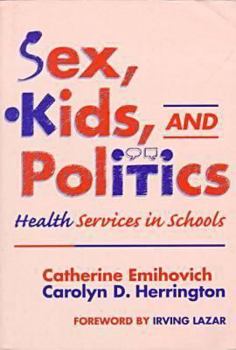 Paperback Sex, Kids, and Politics: Health Services in Schools Book