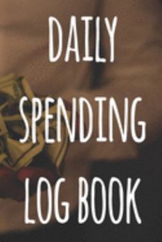 Daily Spending Log Book: The perfect way to record how much money you are spending - perfect to reflect on your spending!