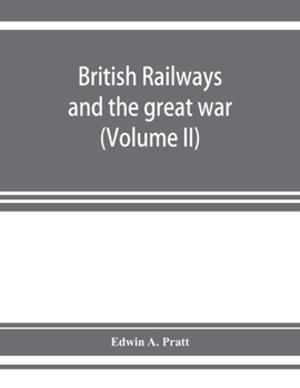 Paperback British railways and the great war; organisation, efforts, difficulties and achievements (Volume II) Book