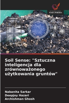 Soil Sense: "Sztuczna inteligencja dla zrównowazonego uzytkowania gruntów" (Polish Edition)