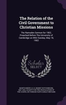 Hardcover The Relation of the Civil Government to Christian Missions: The Ramsden Sermon for 1902, Preached Before The University of Cambridge on Whit Sunday, M Book