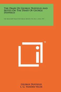 Paperback The Diary Of George Duffield And Notes On The Diary Of George Duffield: The Mississippi Valley Historical Review, V24, No. 1, June, 1937 Book